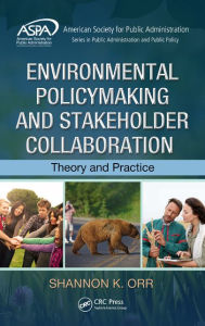 Title: Environmental Policymaking and Stakeholder Collaboration: Theory and Practice, Author: Shannon K. Orr