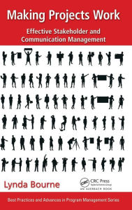Title: Making Projects Work: Effective Stakeholder and Communication Management / Edition 1, Author: Lynda Bourne
