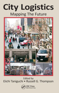 Title: City Logistics: Mapping The Future, Author: Eiichi Taniguchi