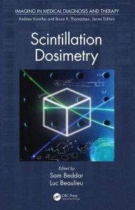 Title: Scintillation Dosimetry / Edition 1, Author: Sam Beddar