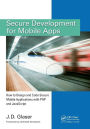 Secure Development for Mobile Apps: How to Design and Code Secure Mobile Applications with PHP and JavaScript / Edition 1