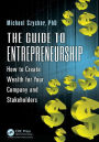 The Guide to Entrepreneurship: How to Create Wealth for Your Company and Stakeholders / Edition 1