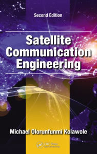 Title: Satellite Communication Engineering / Edition 2, Author: Michael Olorunfunmi Kolawole