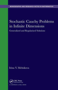 Title: Stochastic Cauchy Problems in Infinite Dimensions: Generalized and Regularized Solutions / Edition 1, Author: Irina V. Melnikova