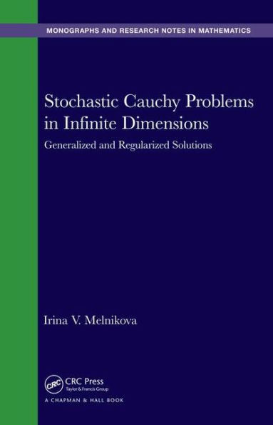 Stochastic Cauchy Problems in Infinite Dimensions: Generalized and Regularized Solutions / Edition 1
