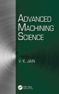 Title: Advanced Machining Science, Author: Vijay Kumar Jain