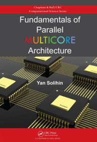 Title: Fundamentals of Parallel Multicore Architecture / Edition 1, Author: Yan Solihin