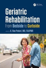 Title: Geriatric Rehabilitation: From Bedside to Curbside / Edition 1, Author: K. Rao Poduri