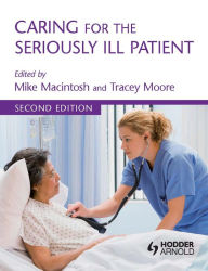 Title: Caring for the Seriously Ill Patient 2E, Author: Michael Macintosh