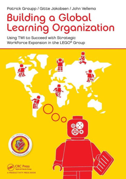 Building a Global Learning Organization: Using TWI to Succeed with Strategic Workforce Expansion in the LEGO Group / Edition 1