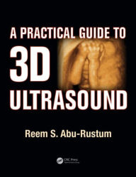 Title: A Practical Guide to 3D Ultrasound / Edition 1, Author: Reem S. Abu-Rustum