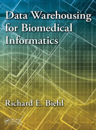 Free itouch download books Data Warehousing for Biomedical Informatics 9781482215212 by Richard E. Biehl