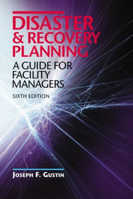 Disaster and Recovery Planning: A Guide for Facility Managers, Sixth Edition / Edition 6