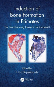 Title: Induction of Bone Formation in Primates: The Transforming Growth Factor-beta 3 / Edition 1, Author: Ugo Ripamonti