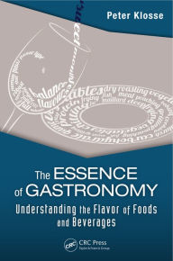 Title: The Essence of Gastronomy: Understanding the Flavor of Foods and Beverages, Author: Peter Klosse