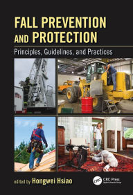 Title: Fall Prevention and Protection: Principles, Guidelines, and Practices / Edition 1, Author: Hongwei Hsiao