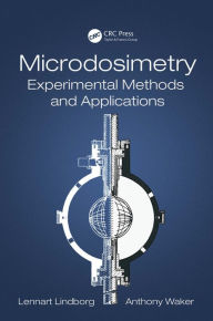 Title: Microdosimetry: Experimental Methods and Applications, Author: Lennart Lindborg