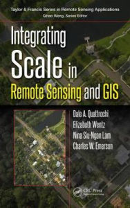 Title: Integrating Scale in Remote Sensing and GIS / Edition 1, Author: Dale A. Quattrochi
