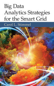 Title: Big Data Analytics Strategies for the Smart Grid / Edition 1, Author: Carol L. Stimmel