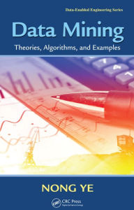 Title: Data Mining: Theories, Algorithms, and Examples, Author: Nong Ye