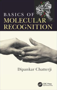 Title: Basics of Molecular Recognition / Edition 1, Author: Dipankar Chatterji