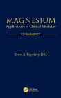 Magnesium: Applications in Clinical Medicine / Edition 1