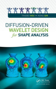 Title: Diffusion-Driven Wavelet Design for Shape Analysis / Edition 1, Author: Tingbo Hou
