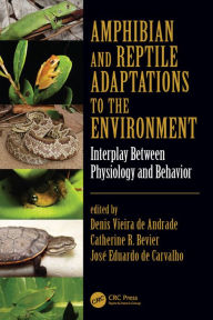 Title: Amphibian and Reptile Adaptations to the Environment: Interplay Between Physiology and Behavior / Edition 1, Author: Denis Vieira de Andrade