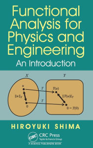 Title: Functional Analysis for Physics and Engineering: An Introduction / Edition 1, Author: Hiroyuki Shima