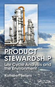 Title: Product Stewardship: Life Cycle Analysis and the Environment / Edition 1, Author: Kathleen Sellers