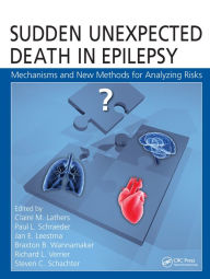 Title: Sudden Unexpected Death in Epilepsy: Mechanisms and New Methods for Analyzing Risks / Edition 1, Author: Claire M. Lathers