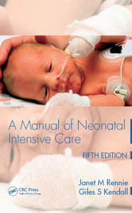 Title: A Manual of Neonatal Intensive Care, Author: Janet M Rennie