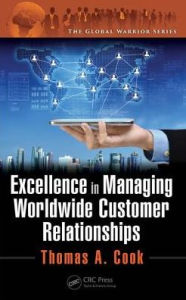Title: Excellence in Managing Worldwide Customer Relationships / Edition 1, Author: Thomas A. Cook
