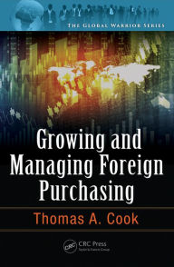 Title: Growing and Managing Foreign Purchasing / Edition 1, Author: Thomas A. Cook