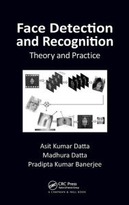 Title: Face Detection and Recognition: Theory and Practice, Author: Asit Kumar Datta