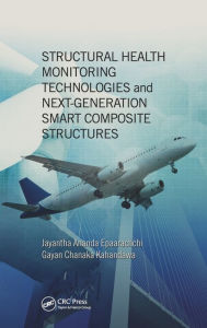 Title: Structural Health Monitoring Technologies and Next-Generation Smart Composite Structures / Edition 1, Author: Jayantha Ananda Epaarachchi
