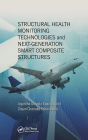 Structural Health Monitoring Technologies and Next-Generation Smart Composite Structures / Edition 1