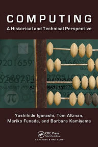 Title: Computing: A Historical and Technical Perspective / Edition 1, Author: Yoshihide Igarashi