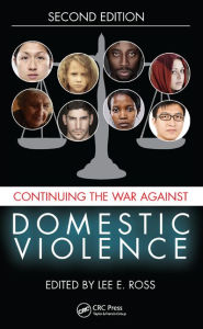 Title: Continuing the War Against Domestic Violence / Edition 2, Author: Lee E. Ross