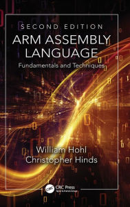 Title: ARM Assembly Language: Fundamentals and Techniques, Second Edition / Edition 2, Author: William Hohl