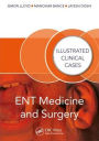 ENT Medicine and Surgery: Illustrated Clinical Cases / Edition 1