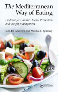 Title: The Mediterranean Way of Eating: Evidence for Chronic Disease Prevention and Weight Management / Edition 1, Author: John J.B. Anderson