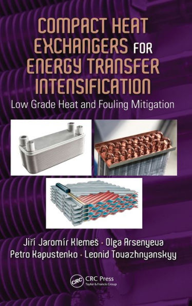 Compact Heat Exchangers for Energy Transfer Intensification: Low Grade Heat and Fouling Mitigation / Edition 1