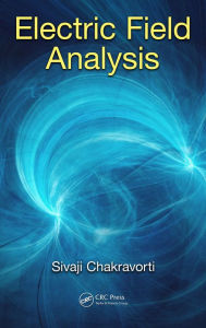 Title: Electric Field Analysis / Edition 1, Author: Sivaji Chakravorti