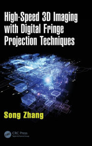 Title: High-Speed 3D Imaging with Digital Fringe Projection Techniques / Edition 1, Author: Song Zhang