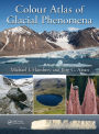 Colour Atlas of Glacial Phenomena / Edition 1