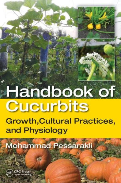 Handbook of Cucurbits: Growth, Cultural Practices, and Physiology / Edition 1