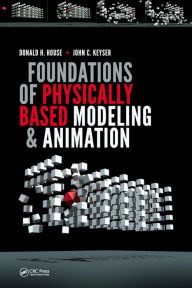 Title: Foundations of Physically Based Modeling and Animation / Edition 1, Author: Donald House