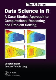 Title: Data Science in R: A Case Studies Approach to Computational Reasoning and Problem Solving / Edition 1, Author: Deborah Nolan