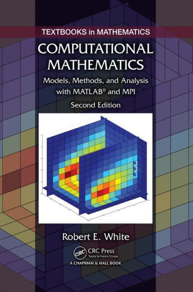 Computational Mathematics: Models, Methods, and Analysis with MATLAB® and MPI, Second Edition